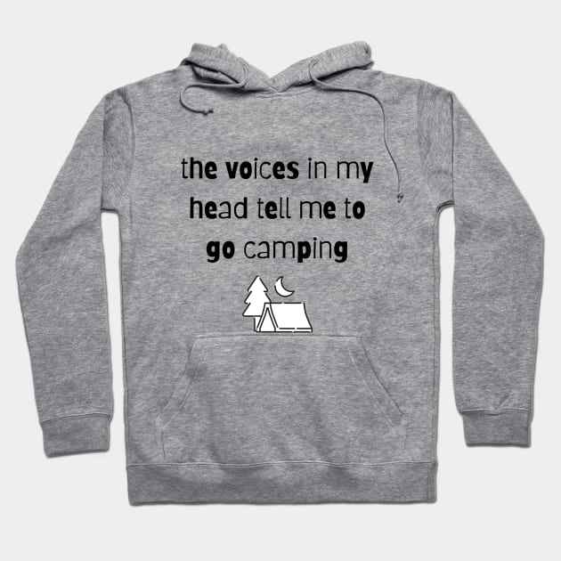 The Voices in my Head Tell Me To Go Camping Hoodie by Not Your Average Store